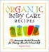 Organic Body Care Recipes by Stephanie Tourles