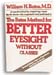 Better Eyesight Without Glasses by William H. Bates, M.D