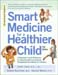 Smart Medicine For A Healthier Child by Zand, Walton & Rountree (2nd Edition)